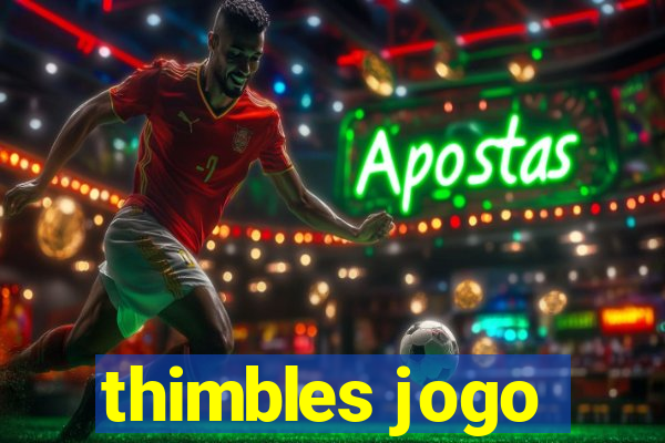 thimbles jogo